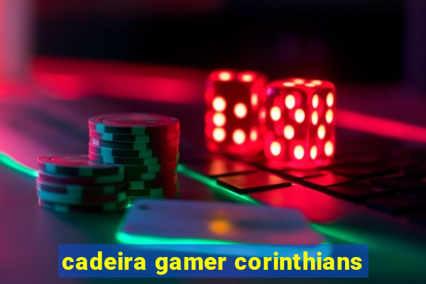 cadeira gamer corinthians